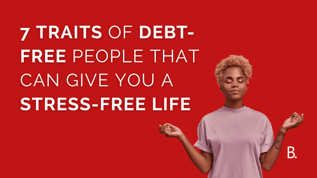 7 traits of debt free people that can give you a stress free life min 7 traits of debt-free people that can give you a stress-free life