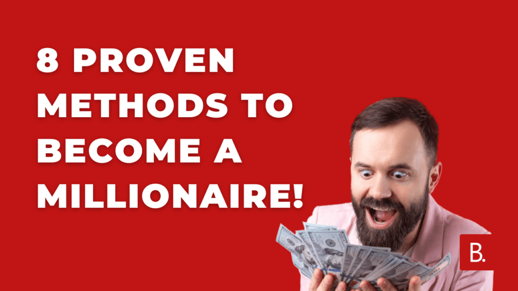 8 Proven Methods to Become a Millionaire 8 Proven Methods to Become a Millionaire !