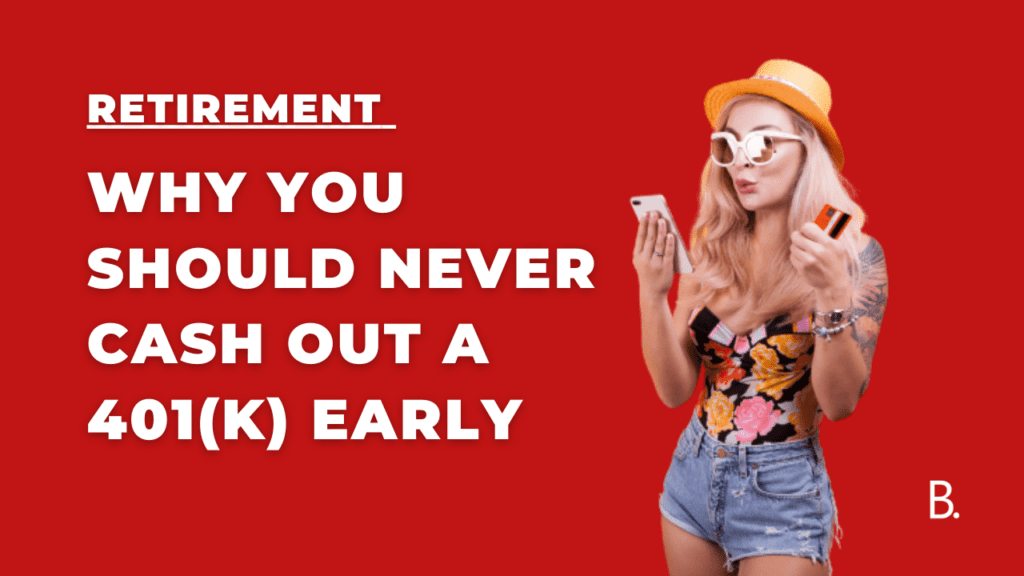 Why You Should Never Cash Out a 401k Early in retirement min Retirement – Why You Should Never Cash Out a 401(k) Early