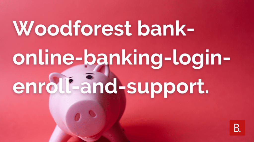 woodforest bank online banking login enroll and support Woodforest Bank online banking login enroll and support